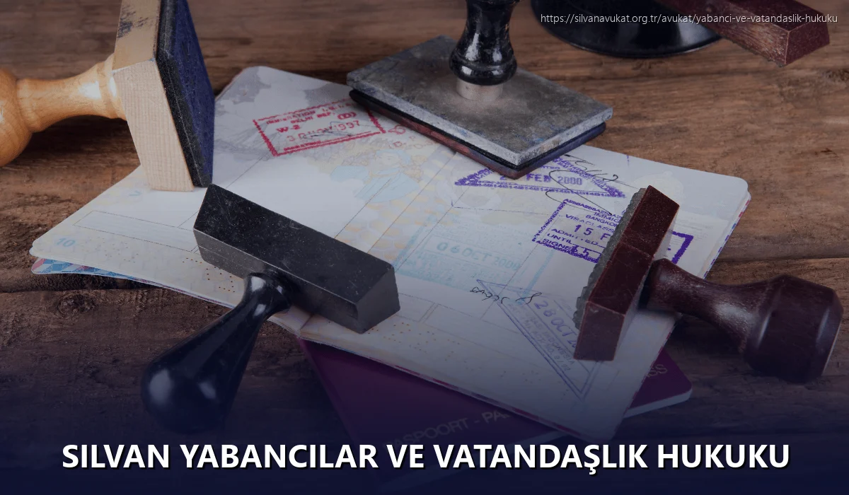 Silvan Yabancılar ve Vatandaşlık Hukuku